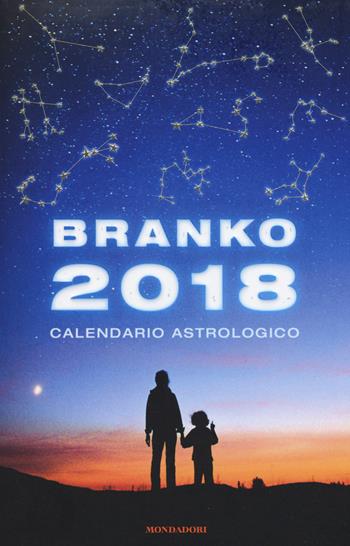 Calendario astrologico 2018. Guida giornaliera segno per segno - Branko - Libro Mondadori 2017, Arcobaleno | Libraccio.it
