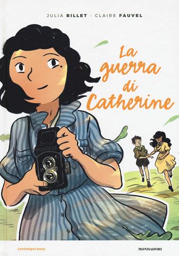 La guerra di Catherine - Julia Billet, Claire Fauvel - Libro Mondadori 2018, Contemporanea | Libraccio.it