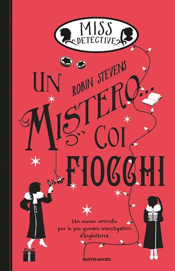 Un mistero... coi fiocchi. Miss Detective. Vol. 5 - Robin Stevens - Libro Mondadori 2018, I Grandi | Libraccio.it