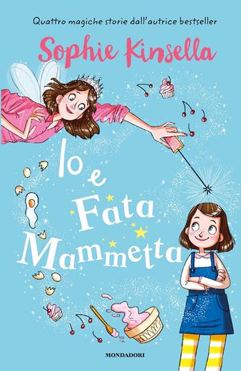 Io e Fata Mammetta - Sophie Kinsella - Libro Mondadori 2018 | Libraccio.it