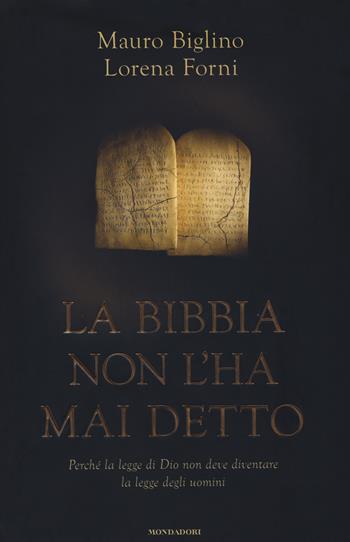 La Bibbia non l'ha mai detto. Perché la legge di Dio non deve diventare la legge degli uomini - Mauro Biglino, Lorena Forni - Libro Mondadori 2017, Ingrandimenti | Libraccio.it