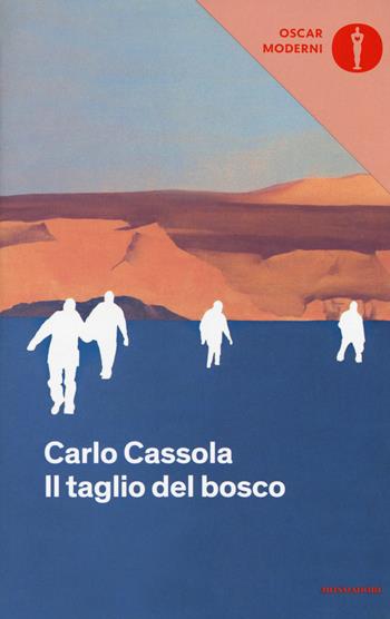 Il taglio del bosco - Carlo Cassola - Libro Mondadori 2017, Oscar moderni | Libraccio.it