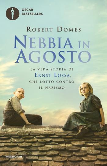 Nebbia in agosto. La vera storia di Ernst Lossa, che lottò contro il nazismo - Robert Domes - Libro Mondadori 2018, Oscar bestsellers | Libraccio.it