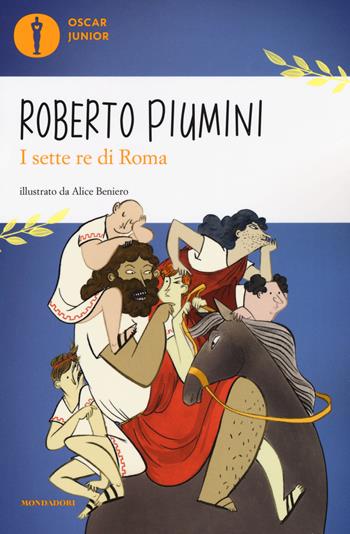 I 7 re di Roma - Roberto Piumini - Libro Mondadori 2018, Oscar junior | Libraccio.it