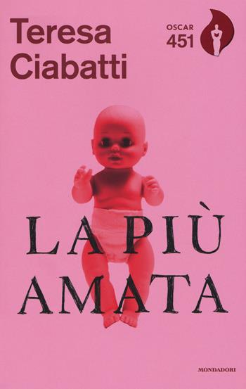 La più amata - Teresa Ciabatti - Libro Mondadori 2018, Oscar 451 | Libraccio.it