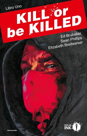 Kill or be killed. Vol. 1 - Ed Brubaker, Sean Phillips, Elizabeth Breitweiser - Libro Mondadori 2017, Oscar Ink | Libraccio.it