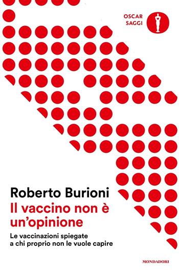 Il vaccino non è un'opinione. Le vaccinazioni spiegate a chi proprio non le vuole capire - Roberto Burioni - Libro Mondadori 2018, Oscar saggi | Libraccio.it