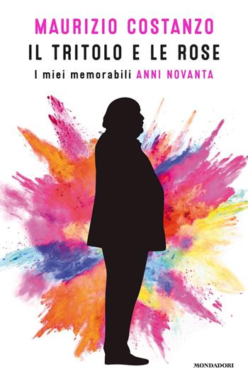 Il tritolo e le rose. I miei memorabili anni Novanta - Maurizio Costanzo - Libro Mondadori 2018, Vivavoce | Libraccio.it