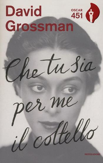 Che tu sia per me il coltello - David Grossman - Libro Mondadori 2017, Oscar 451 | Libraccio.it