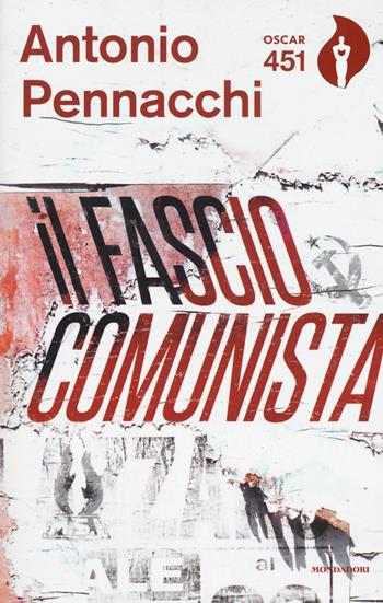 Il fasciocomunista. Vita scriteriata di Accio Benassi. Con Segnalibro - Antonio Pennacchi - Libro Mondadori 2017, Oscar 451 | Libraccio.it