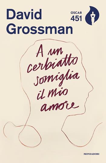 A un cerbiatto somiglia il mio amore - David Grossman - Libro Mondadori 2017, Oscar 451 | Libraccio.it