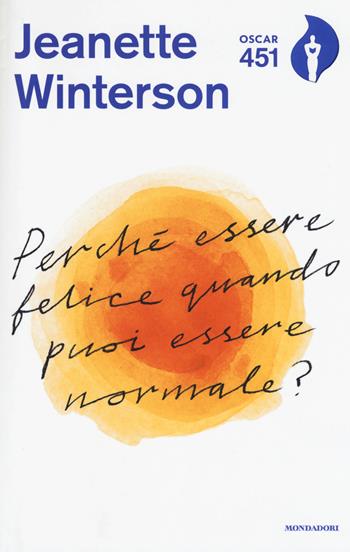 Perché essere felice quando puoi essere normale? Con Segnalibro - Jeanette Winterson - Libro Mondadori 2017, Oscar 451 | Libraccio.it