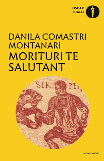 Morituri te salutant - Danila Comastri Montanari - Libro Mondadori 2017, Oscar gialli | Libraccio.it