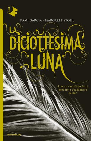 La diciottesima luna - Kami Garcia, Margaret Stohl - Libro Mondadori 2017, Oscar fantastica | Libraccio.it