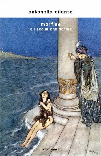 Morfisa o l'acqua che dorme - Antonella Cilento - Libro Mondadori 2018, Scrittori italiani e stranieri | Libraccio.it