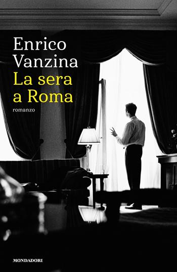 La sera a Roma - Enrico Vanzina - Libro Mondadori 2018, Narrative | Libraccio.it