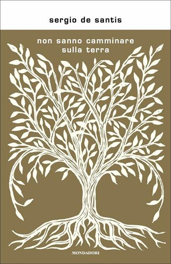 Non sanno camminare sulla terra - Sergio De Santis - Libro Mondadori 2018, Scrittori italiani e stranieri | Libraccio.it