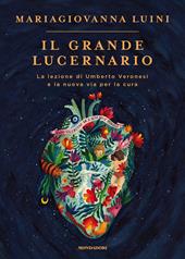 Il grande lucernario. La lezione di Umberto Veronesi e la nuova via per la cura