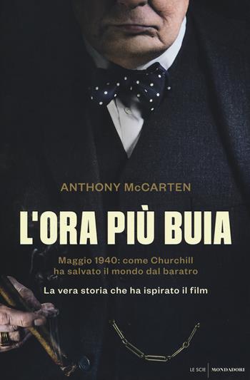 L' ora più buia. Maggio 1940: come Churchill ha salvato il mondo dal baratro - Anthony McCarten - Libro Mondadori 2018, Le scie | Libraccio.it