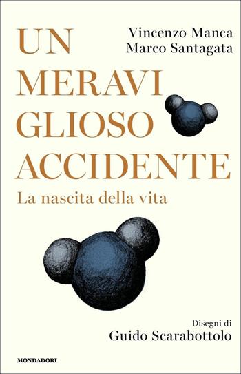 Un meraviglioso accidente. La nascita della vita - Vincenzo Manca, Marco Santagata - Libro Mondadori 2018, Orizzonti | Libraccio.it
