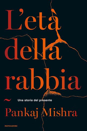 L' età della rabbia. Una storia del presente - Pankaj Mishra - Libro Mondadori 2018, Orizzonti | Libraccio.it