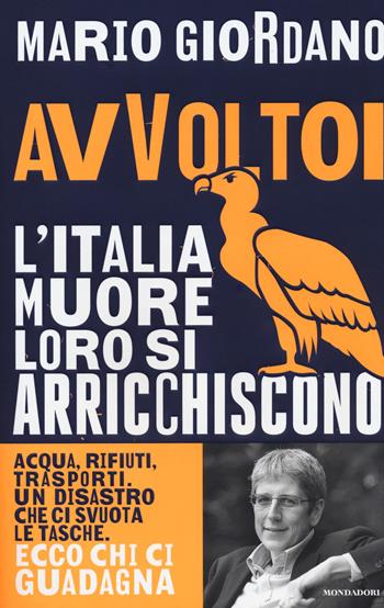 Avvoltoi. L'Italia muore loro si arricchiscono - Mario Giordano - Libro Mondadori 2018, Frecce | Libraccio.it