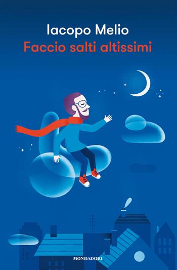 Faccio salti altissimi. La mia storia oltre le barriere, tra ruote bucate e amori fuori tempo - Iacopo Melio - Libro Mondadori 2018, Saggi | Libraccio.it