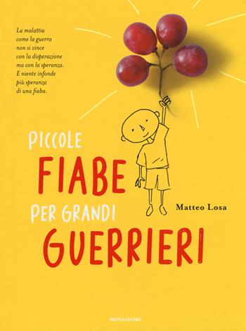 Piccole fiabe per grandi guerrieri - Matteo Losa - Libro Mondadori 2017, Arcobaleno | Libraccio.it