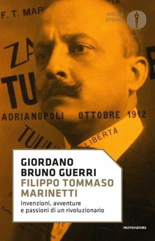 Filippo Tommaso Marinetti. Invenzioni, avventure e passioni di un rivoluzionario - Giordano Bruno Guerri - Libro Mondadori 2017, Oscar storia | Libraccio.it