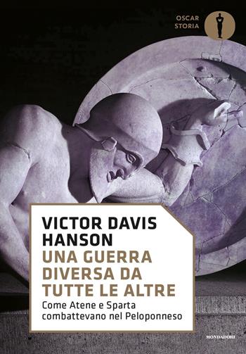 Una guerra diversa da tutte le altre. Come Atene e Sparta combattevano nel Peloponneso - Victor Davis Hanson - Libro Mondadori 2018, Nuovi oscar storia | Libraccio.it