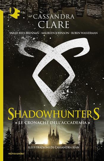 Le cronache dell'Accademia. Shadowhunters - Cassandra Clare, Sarah Rees Brennan, Maureen Johnson - Libro Mondadori 2018, Oscar fantastica | Libraccio.it