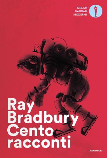 Cento racconti. Autoantologia 1943-1980 - Ray Bradbury - Libro Mondadori 2018, Oscar baobab. Moderni | Libraccio.it