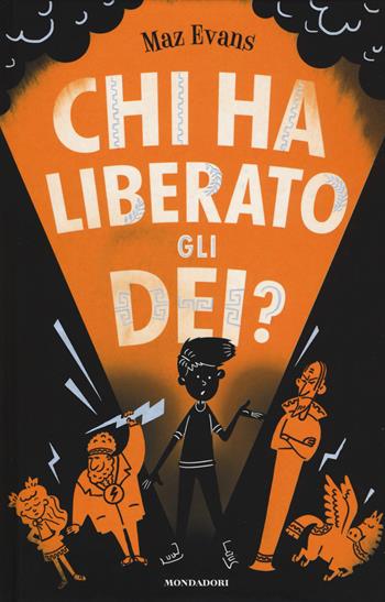 Chi ha liberato gli dei? - Maz Evans - Libro Mondadori 2018, I Grandi | Libraccio.it