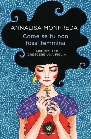 Come se tu non fossi femmina. Appunti per crescere una figlia - Annalisa Monfreda - Libro Mondadori 2018, Gaia | Libraccio.it