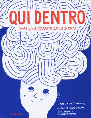 Qui dentro. Guida alla scoperta della mente - Isabel Minhós Martins, Maria Manuel Pedrosa - Libro Mondadori 2018 | Libraccio.it