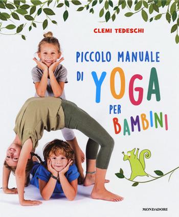 Piccolo manuale di yoga per bambini. Ediz. a colori - Clemi Tedeschi - Libro Mondadori 2018 | Libraccio.it