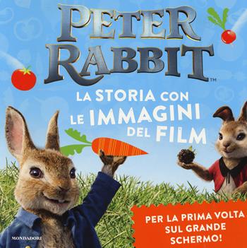 Peter Rabbit. La storia con le immagini del film. Ediz. a colori  - Libro Mondadori 2018 | Libraccio.it