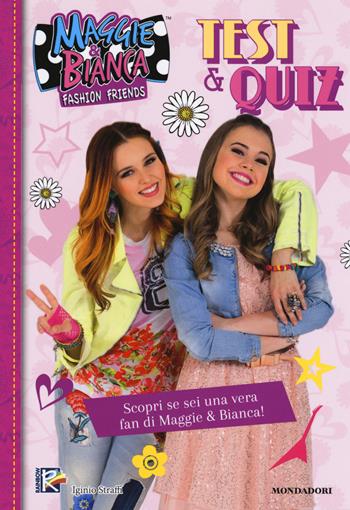 Test e quiz. Maggie & Bianca. Fashion Friends  - Libro Mondadori 2018 | Libraccio.it