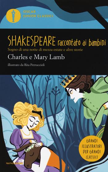 Sogno di una notte di mezza estate e altre storie. Shakespeare raccontato ai bambini - Charles Lamb, Mary Ann Lamb - Libro Mondadori 2018, Oscar junior classici | Libraccio.it