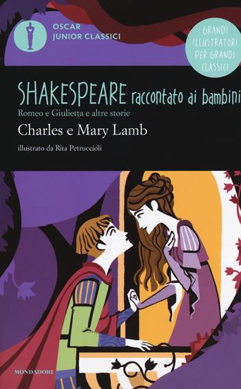 Romeo e Giulietta e altre storie. Shakespeare raccontato ai bambini - Charles Lamb, Mary Ann Lamb - Libro Mondadori 2018, Oscar junior classici | Libraccio.it