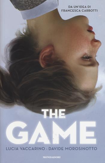 The game - Lucia Vaccarino, Davide Morosinotto - Libro Mondadori 2018, I Grandi | Libraccio.it