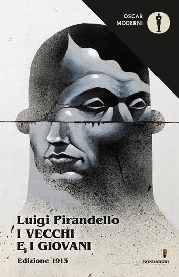 I Vecchi e i Giovani (Edizione 1913) - Luigi Pirandello - Libro Mondadori 2018, Oscar moderni | Libraccio.it
