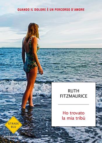 Ho trovato la mia tribù - Ruth Fitzmaurice - Libro Mondadori 2018, Strade blu | Libraccio.it