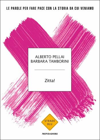 Zitta! Le parole per fare pace con la storia da cui veniamo - Alberto Pellai, Barbara Tamborini - Libro Mondadori 2018, Strade blu. Non Fiction | Libraccio.it