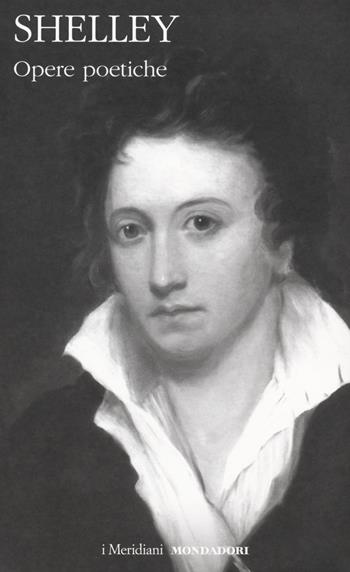 Opere poetiche - Percy Bysshe Shelley - Libro Mondadori 2018, I Meridiani | Libraccio.it