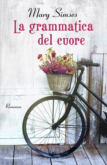 La grammatica del cuore - Mary Simses - Libro Mondadori 2018, Omnibus stranieri | Libraccio.it