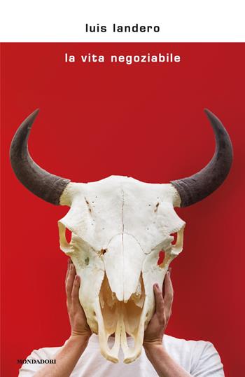 La vita negoziabile - Luis Landero - Libro Mondadori 2018, Scrittori italiani e stranieri | Libraccio.it