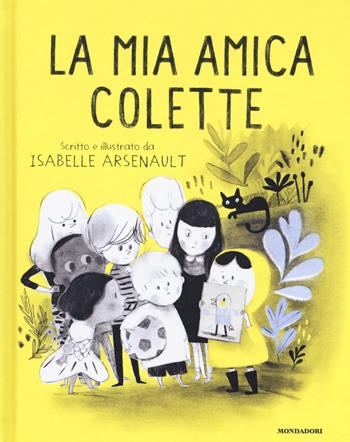 La mia amica Colette. Ediz. a colori - Isabelle Arsenault - Libro Mondadori 2018, Leggere le figure | Libraccio.it