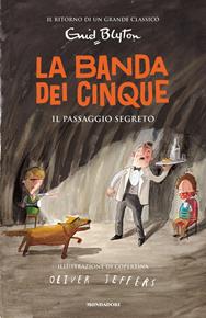 Il passaggio segreto. La banda dei cinque. Vol. 4 - Enid Blyton - Libro Mondadori 2018, I Grandi | Libraccio.it