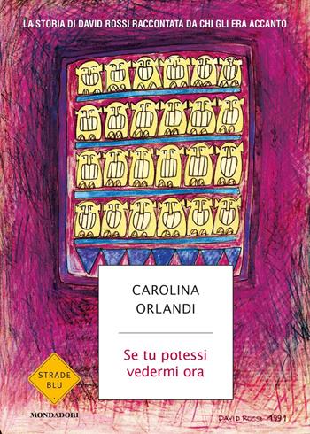 Se tu potessi vedermi ora. La storia di David Rossi raccontata da chi gli era accanto - Carolina Orlandi - Libro Mondadori 2018, Strade blu. Non Fiction | Libraccio.it